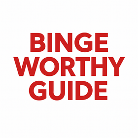 BINGE WORTHY GUIDE